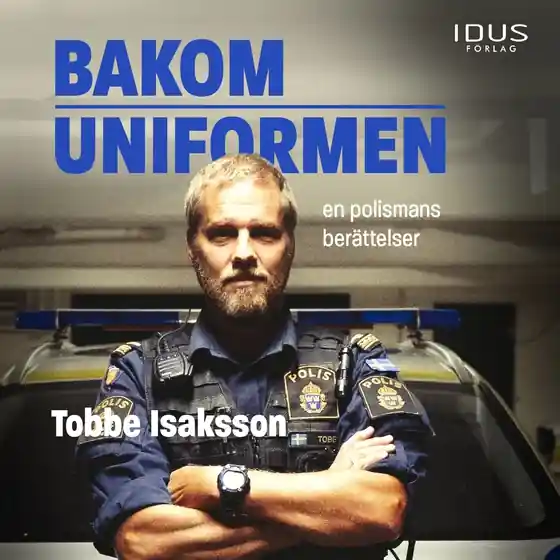 Bakom uniformen : en polismans berättelser (ljudbok) av Tobbe Isaksson