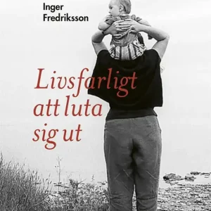 Livsfarligt att luta sig ut (e-bok) av Inger Fredriksson