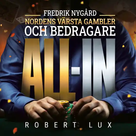 All-in – Fredrik Nygård, Nordens värsta gambler och bedragare (ljudbok) av Robert Lux