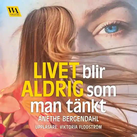 Livet blir aldrig som man tänkt (ljudbok) av Anethe Bergendahl