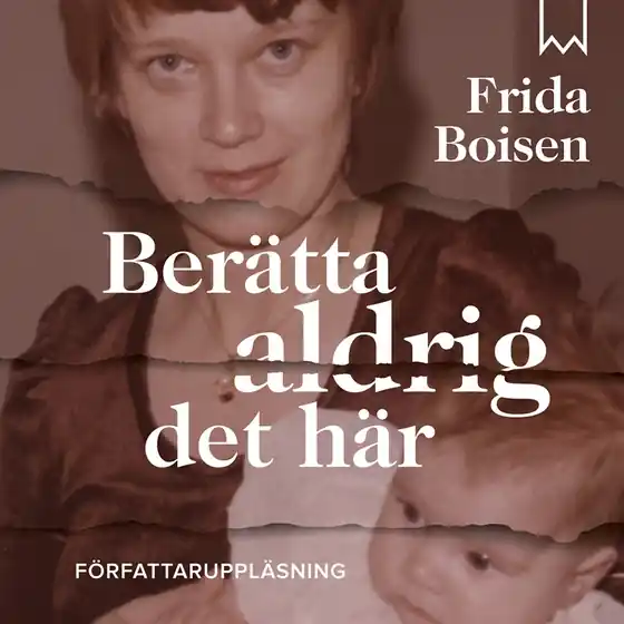 Berätta aldrig det här (ljudbok) av Frida Boisen