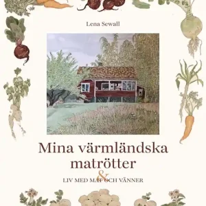 Mina värmländska matrötter : ett liv med mat och vänner (e-bok) av Sewall Lena