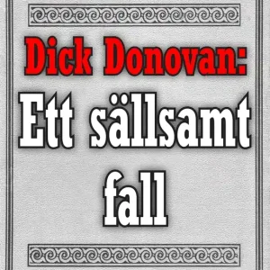 Dick Donovan: Ett sällsamt fall. Återutgivning av text från 1904 (e-bok) av Dick Donovan