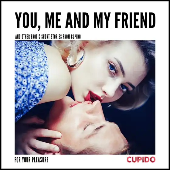 You, Me and my Friend - and other erotic short stories from Cupido (ljudbok) av Cupido