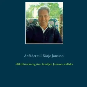 Släktförteckning över familjen Jonssons anfäder: Anfäder till Börje Jonsson (e-bok) av Tommy Gustafsson