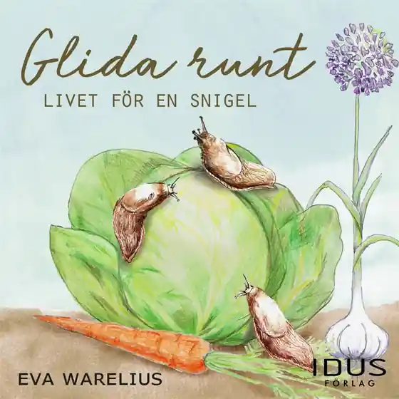 Glida runt : Livet för en snigel (ljudbok) av Eva Warelius