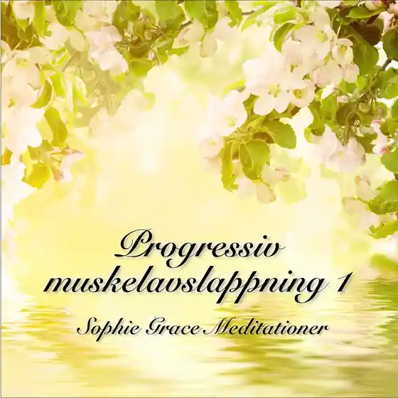 Progressiv muskelavslappning 1 (ljudbok) av Sophie Grace Meditationer