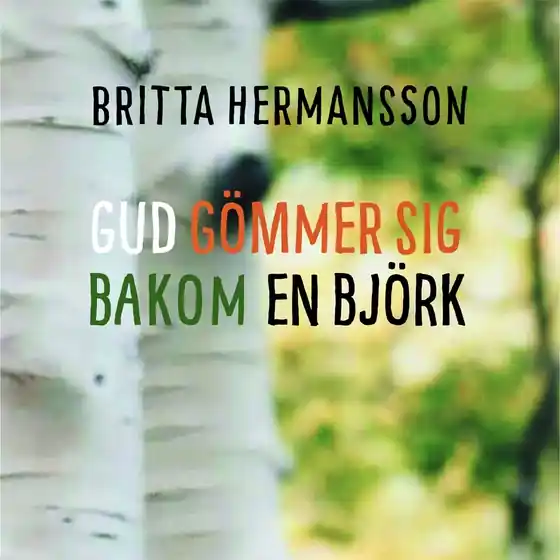 Gud gömmer sig bakom en björk (ljudbok) av Britta Hermansson