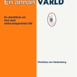 En annan värld - en debattbok om livet med elektromagnetiska fält (e-bok) av Christine von Hedenberg