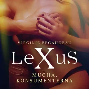 LeXuS: Mucha, Konsumenterna - erotisk dystopi (e-bok) av Virginie Bégaudeau