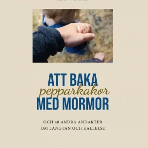 Att baka pepparkakor med mormor & 40 andra andakter om längtan och kallelse (e-bok) av Rune W Dahlén
