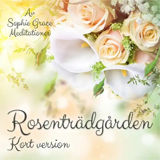 Rosenträdgården. Kort version (ljudbok) av Sophie Grace Meditationer