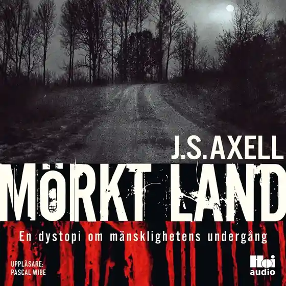 Mörkt land : en dystopi om mänsklighetens undergång (ljudbok) av J. S Axell