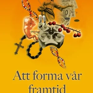 Att forma vår framtid : bioteknikens möjligheter och problem (e-bok) av -