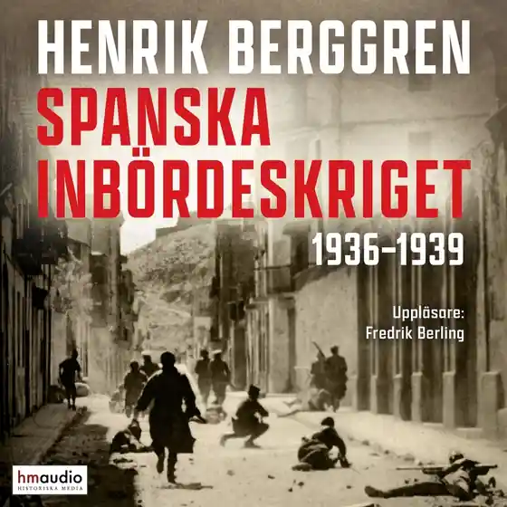 Spanska inbördeskriget 1936–1939 (ljudbok) av Henrik Berggren