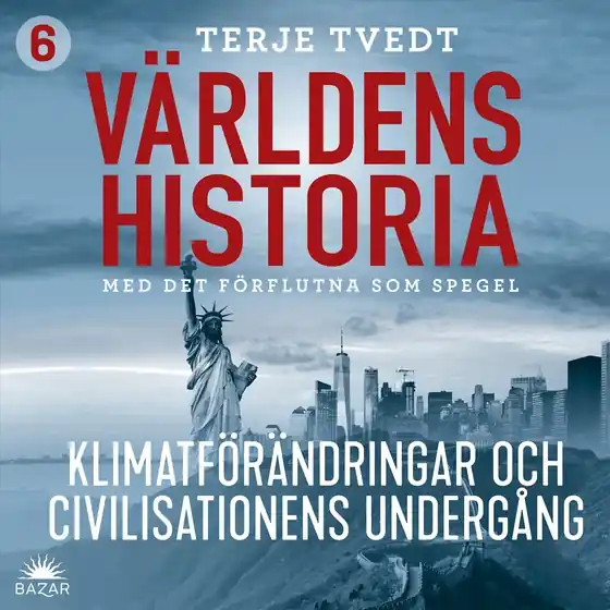 Världens historia: Del 6 – Klimatförändringar och civilisationers undergång (ljudbok) av Terje Tvedt
