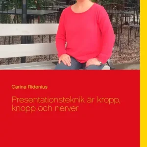 Presentationsteknik är kropp, knopp och nerver (e-bok) av Carina Ridenius