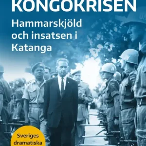 Kongokrisen. Hammarskjöld och insatsen i Katanga (e-bok) av Wilhelm Agrell