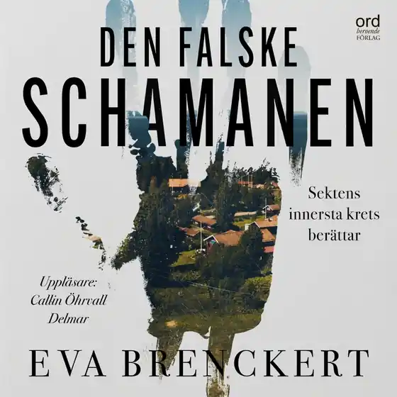 Den falske schamanen: Sektens innersta krets berättar (ljudbok) av Eva Brenckert