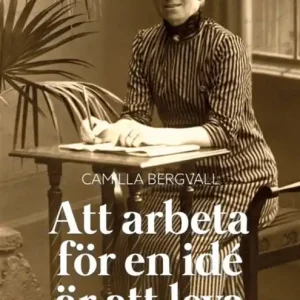 Att arbeta för en idé är att leva (e-bok) av Camilla Bergvall