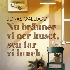 Nu bränner vi ner huset, sen tar vi lunch (e-bok) av Jonas Walldow