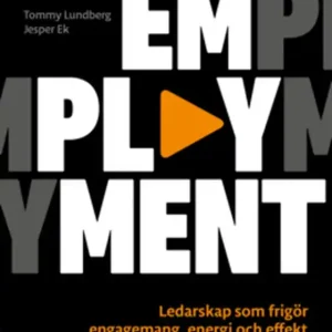 Emplayment - Ledarskap som frigör engagemang, energi och effekt (e-bok) av Tommy Lundberg