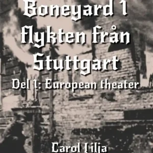 Boneyard 1-Flykten från Stuttgart - author's Edition (e-bok) av Carol Lilja