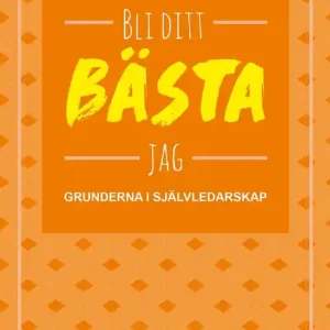 Bli ditt bästa jag : grunderna i självledarskap (e-bok) av Andreas Odhage