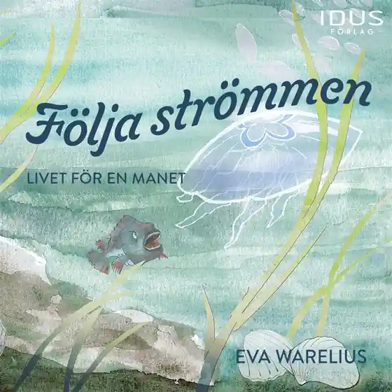 Följa strömmen : livet för en manet (ljudbok) av Eva Warelius