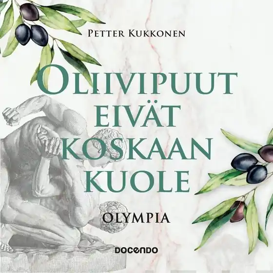 Oliivipuut eivät koskaan kuole (ljudbok) av Petter Kukkonen