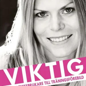 Viktig : från matmissbrukare till träningsförebild (e-bok) av Terese Alvén