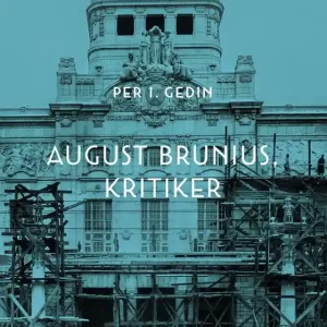 August Brunius, kritiker (e-bok) av Per I. Gedin