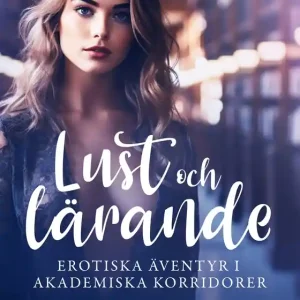 Lust och lärande: erotiska äventyr i akademiska korridorer (e-bok) av Alexandra Södergran