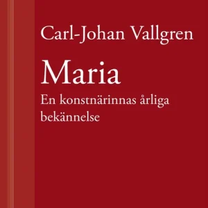Maria : En konstnärinnas årliga bekännelse : En novell ur Längta bort (e-bok) av Carl-Johan Vallgren