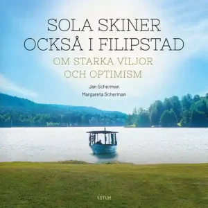 Sola skiner också i Filipstad : Om starka viljor och optimism (e-bok) av Jan Scherman
