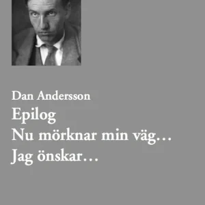 Epilog. Nu mörknar min väg... Jag önskar... (e-bok) av Dan Andersson