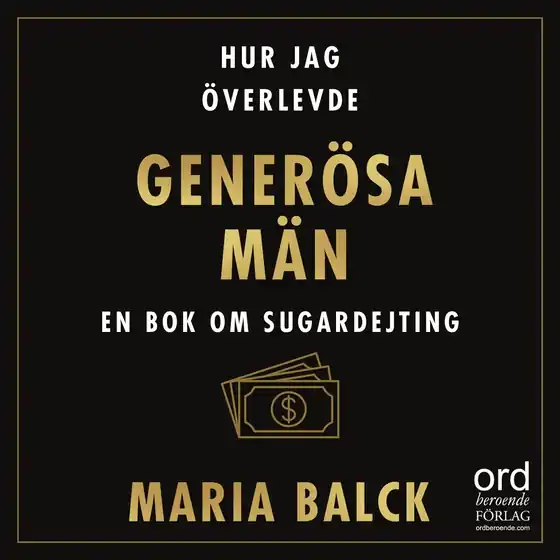 Hur jag överlevde generösa män : En bok om sugardejting (ljudbok) av Maria Balck