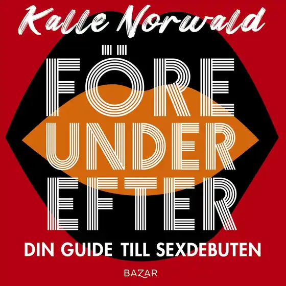 Före under efter : Din guide till sexdebuten (ljudbok) av Kalle Norwald