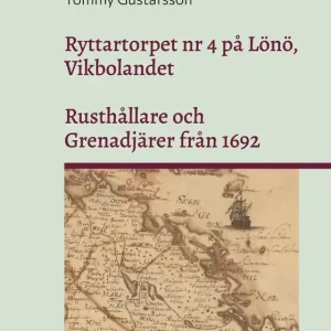 Ryttartorpet nr 4 på Lönö, Vikbolandet: Rusthållare och Grenadjärer från 1692 (e-bok) av Tommy Gustafsson