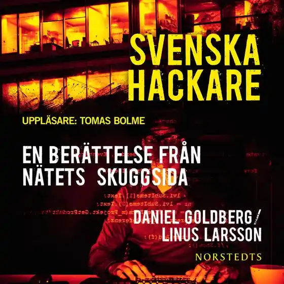 Svenska hackare : en berättelse från nätets skuggsida (ljudbok) av Linus Larsson