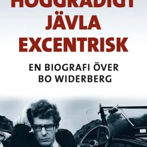 Höggradigt jävla excentrisk : En biografi över Bo Widerberg (e-bok) av Mårten Blomkvist