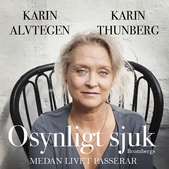 Osynligt sjuk : medan livet passerar (ljudbok) av Karin Alvtegen