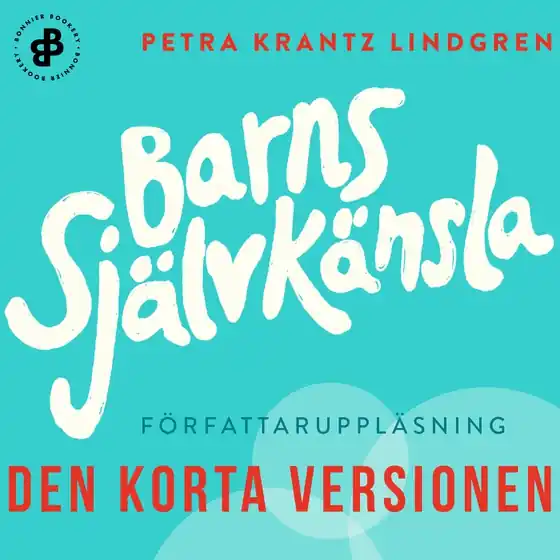 Barns självkänsla. Den korta versionen (ljudbok) av Petra Krantz Lindgren