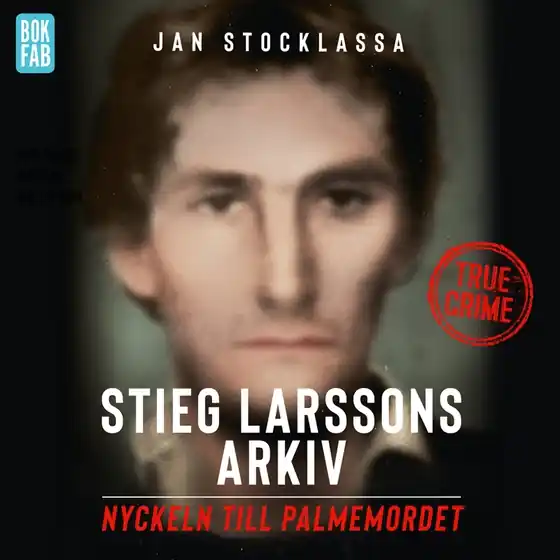 Stieg Larssons arkiv: Nyckeln till Palmemordet (ljudbok) av Jan Stocklassa