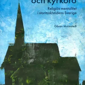 Bondetro och kyrkoro : religiös mentalitet i stormaktstidens Sverige (e-bok) av Göran Malmstedt