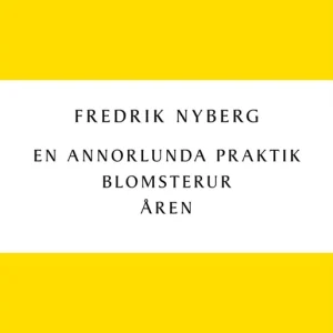 En annorlunda praktik : Blomsterur : Åren (e-bok) av Fredrik Nyberg