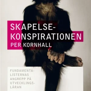 Skapelsekonspirationen : fundamentalisternas angrepp på utvecklingsläran (e-bok) av Per Kornhall