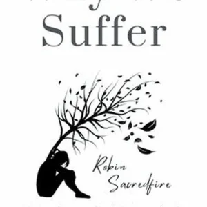 Why We Suffer - Why Does God Allow Evil, Sickness, Suffering and Pain to Exist in this World? (e-bok) av Robin Sacredfire