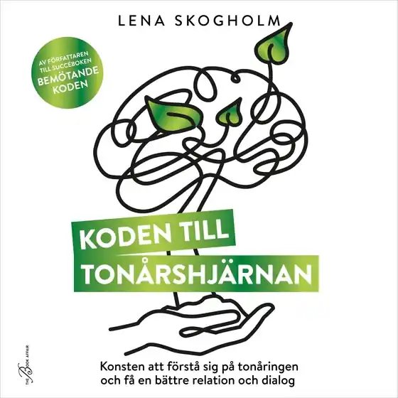 Koden till tonårshjärnan : konsten att förstå sig på tonåringen och få en bättre relation och dialog (ljudbok) av Lena Skogholm
