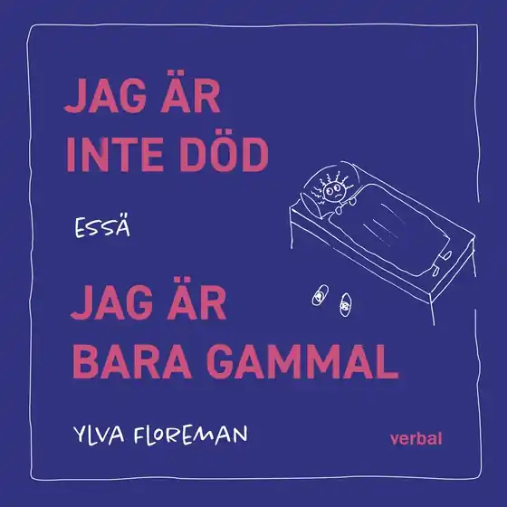 Jag är inte död. Jag är bara gammal (ljudbok) av Ylva Floreman